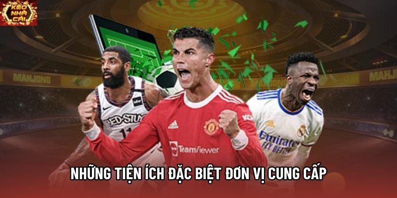 Những tiện ích đặc biệt đơn vị cung cấp Những tiện ích đặc biệt đơn vị cung cấp